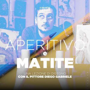 Aperitivo e Matite una lezione di disegno con Diego Gabriele